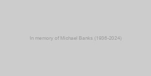 In memory of Michael Banks (1936-2024)